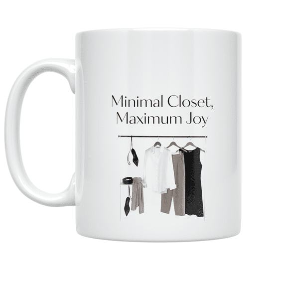 Minimal Closet Maximum Joy - Capsule Wardrobe Enthusiast - 11 oz Ceramic Coffee Mug