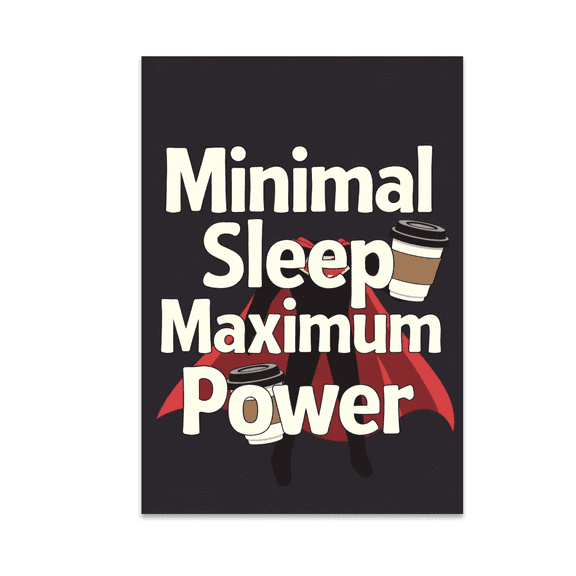 Minimal Sleep Maximum Power - Student Life Humor - 13x19 Poster Print