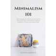 thumbnail image 1 of Minimalism 101: How Minimalist Living Can Help You To Declutter, Tidy Up Your Stuff and Say Goodbye to Things You Don't , (Hardcover), 1 of 1