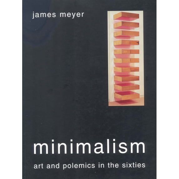 Minimalism : Art and Polemics in the Sixties (Paperback)