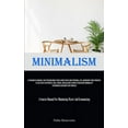 thumbnail image 1 of Minimalism: A Pragmatic Manual For Streamlining Your Living Space And Personal Life, Managing Your Finances To Cultivate, (Paperback), 1 of 1