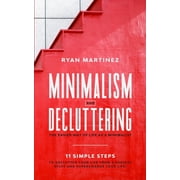 Minimalism and Decluttering The Easier Way of Life as a Minimalist. 11 Simple Steps to Declutter Your Life from a Usele, Paperback