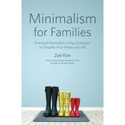 Minimalism for Families : Practical Minimalist Living Strategies to Simplify Your Home and Life (Paperback)