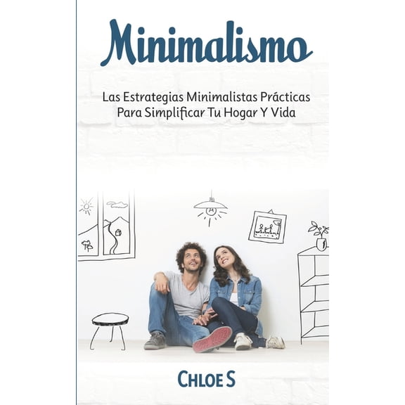 Vida Ordenada Minimalismo: Las Estrategias Minimalistas Prcticas Para Simplificar Tu Hogar Y Vida, Book 2, (Paperback)