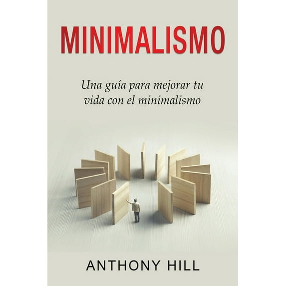 Minimalismo: Una guía para mejorar tu vida con el minimalismo, (Paperback)