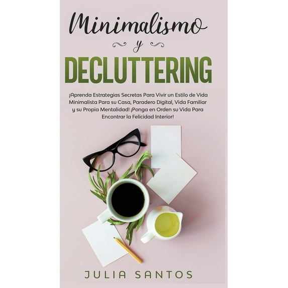 Minimalismo y Decluttering: ¡Aprenda Estrategias Secretas Para Vivir un Estilo de Vida Minimalista Para su Casa, Parader, (Hardcover)