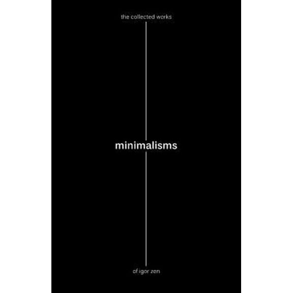 Minimalisms: The Collected Works of Igor Zen