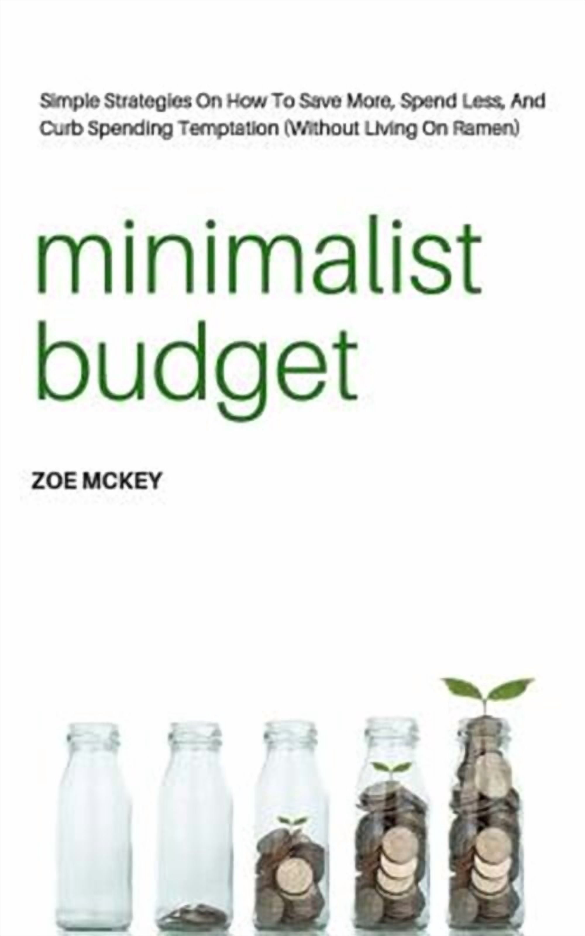 Less Simple Minimalist Budget: Simple Strategies On How To Save More, Spend Less ...
