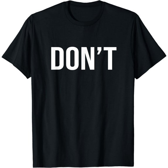Minimalist "DON'T" Sarcastic Funny Text Graphic T-Shirt Unisex Black Casual Tee