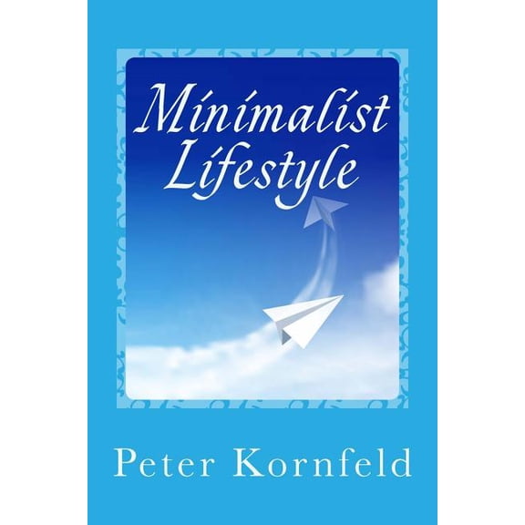 Minimalist Lifestyle: Peaceful & Happy: Living Better with Less
