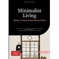 thumbnail image 1 of Minimalist Living: Simple Living and Decluttering Guide: Transform Your Life Through Digital Minimalism, Essentialism, a, (Paperback), 1 of 1