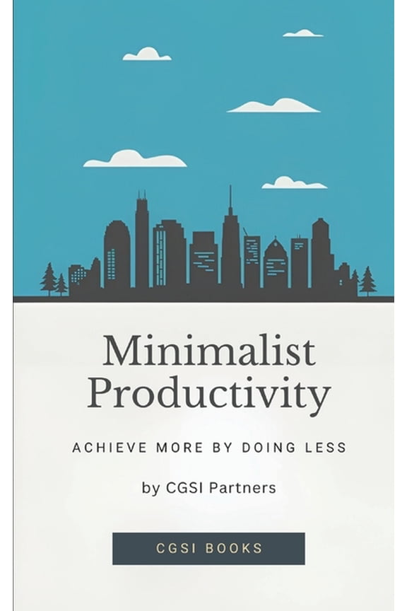 Minimalist Productivity: Achieve More by Doing Less, (Paperback)