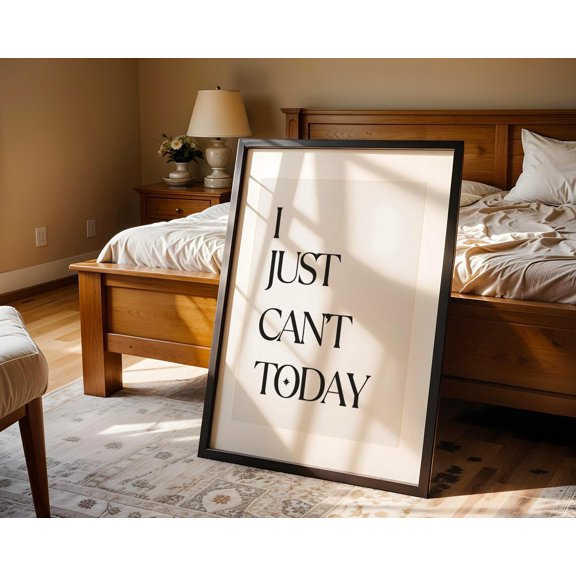 Minimalist Quote Print I Just Can't Today Modern Home Decor