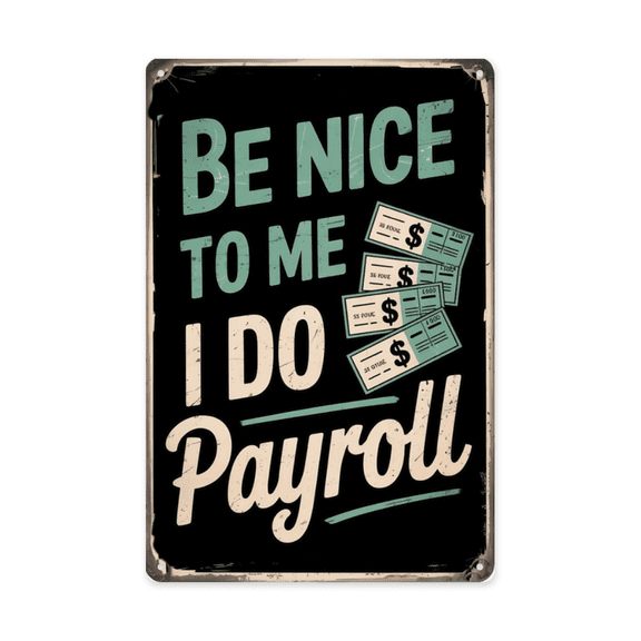 Minimalist text wall art featuring Payroll Be Nice To Me I Do Payroll Metal Tin Sign Office Accounting Decor Perfect For Hanging In HR Departments 8x12 inch metal sign for man cave wall decor