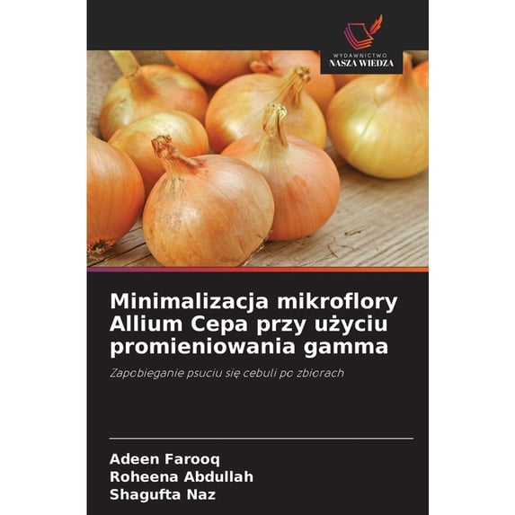 Minimalizacja mikroflory Allium Cepa przy użyciu promieniowania gamma, (Paperback)