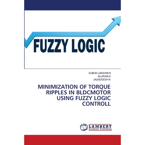 Minimization of Torque Ripples in Bldcmotor Using Fuzzy Logic Controll, (Paperback)