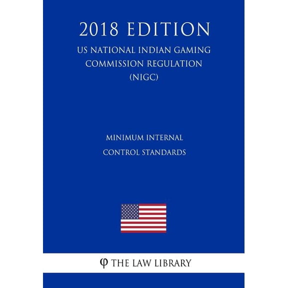 Minimum Internal Control Standards (US National Indian Gaming Commission Regulation) (NIGC) (2018 Edition) (Paperback)