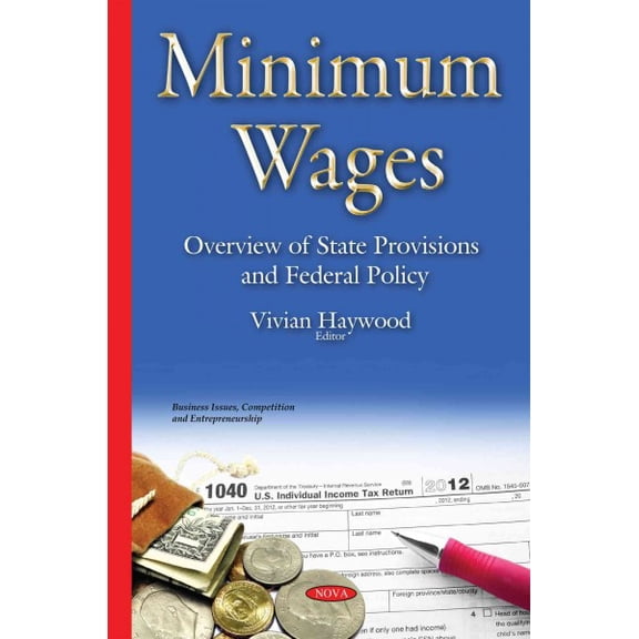 Minimum Wages : Overview of State Provisions and Federal Policy
