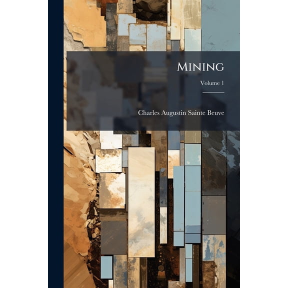 Mining : A Journal Devoted to the Interests of Mines and Mining Students; Volume 1 (Paperback)