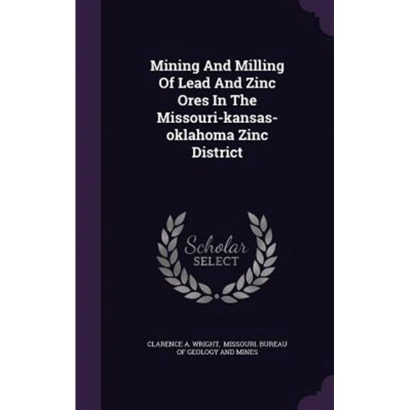Mining And Milling Of Lead And Zinc Ores In The Missouri-kansas-oklahoma Zinc District (Hardcover)