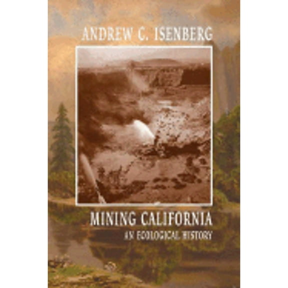 Pre-Owned Mining California: An Ecological History (Hardcover) 0809095351 9780809095353