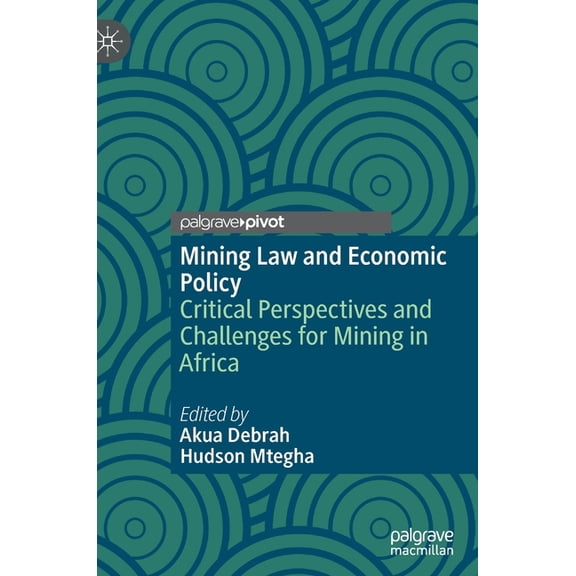 Mining Law and Economic Policy: Critical Perspectives and Challenges for Mining in Africa, (Hardcover)