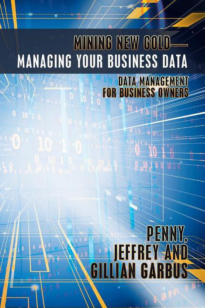 Mining New Gold-Managing Your Business Data: Data Management for Business Owners, (Paperback)