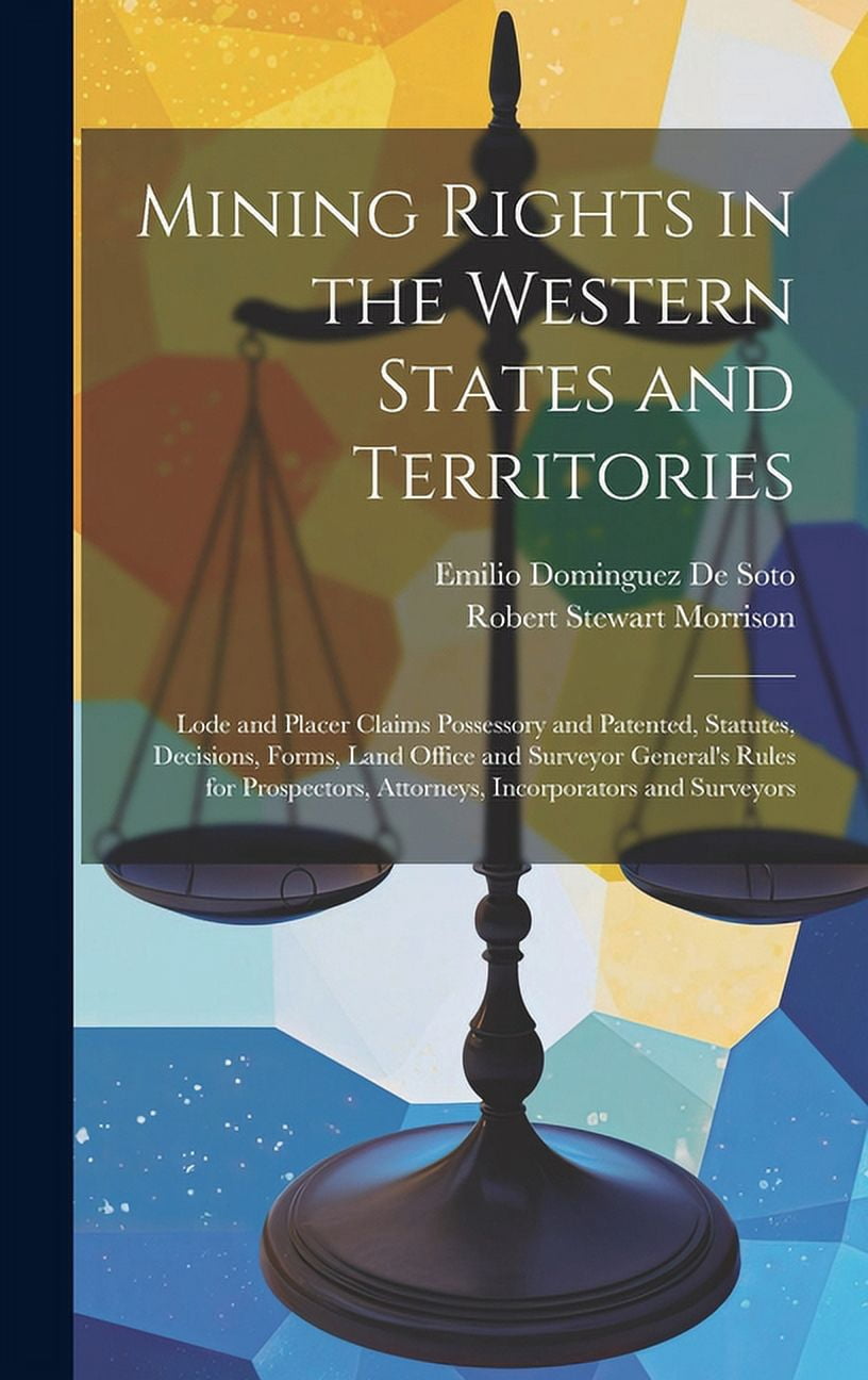 Mining Rights in the Western States and Territories: Lode and Placer ...