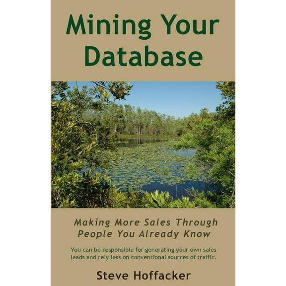 Mining Your Database : Making More Sales Through People You Already Know (Paperback)