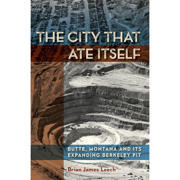 Mining and Society Series: The City That Ate Itself : Butte, Montana and Its Expanding Berkeley Pit (Series #1) (Paperback)