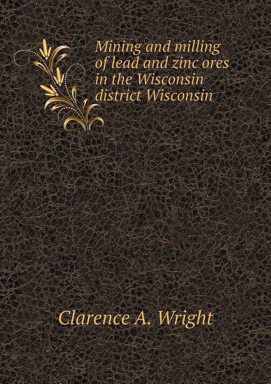 Mining and milling of lead and zinc ores in the Wisconsin district Wisconsin (Paperback)