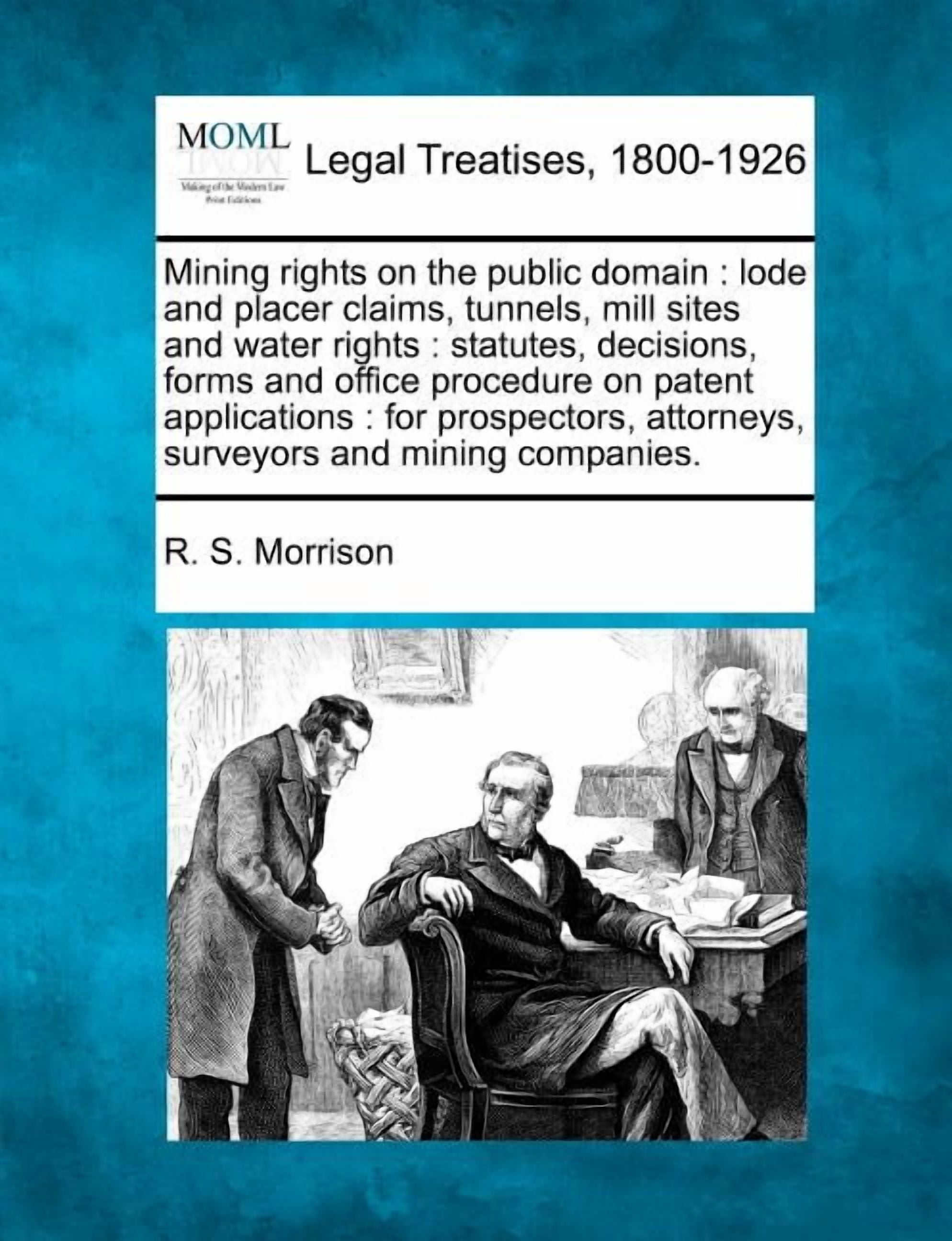 Mining rights on the public domain: lode and placer claims, tunnels ...
