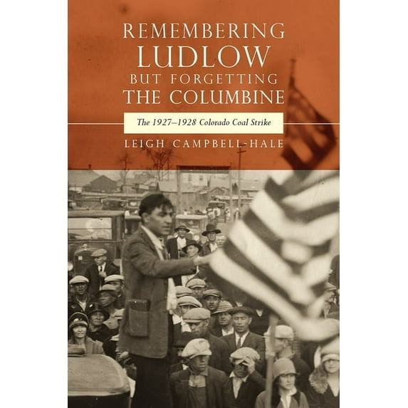 Mining the American West Remembering Ludlow But Forgetting the Columbine: The 1927-1928 Colorado Coal Strike, (Hardcover)