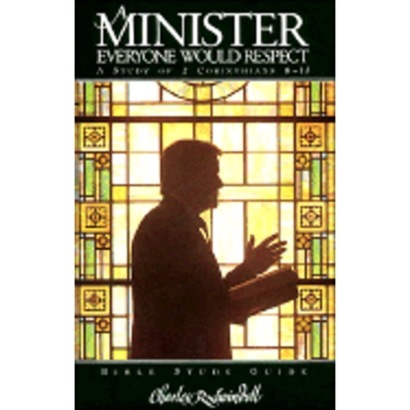 Minister Everyone Would Respect: Bible Study Guide (Paperback) by Dr. Charles R Swindoll