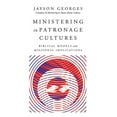 thumbnail image 1 of Ministering in Patronage Cultures: Biblical Models and Missional Implications, (Paperback), 1 of 1