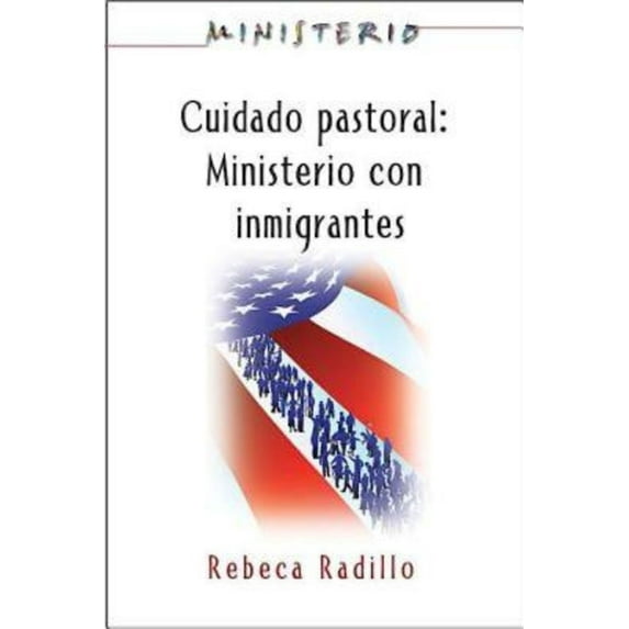 Ministerio Series (Aeth) - Cuidado Pastoral: Ministerio Con Inmigrantes: Pastoral Care - The Ministry Series, (Paperback)