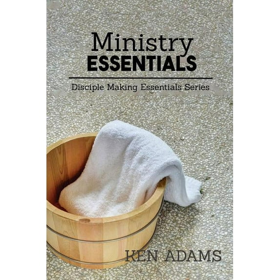 Ministry Essentials Paperback 1942006616 9781942006619 Ken Adams