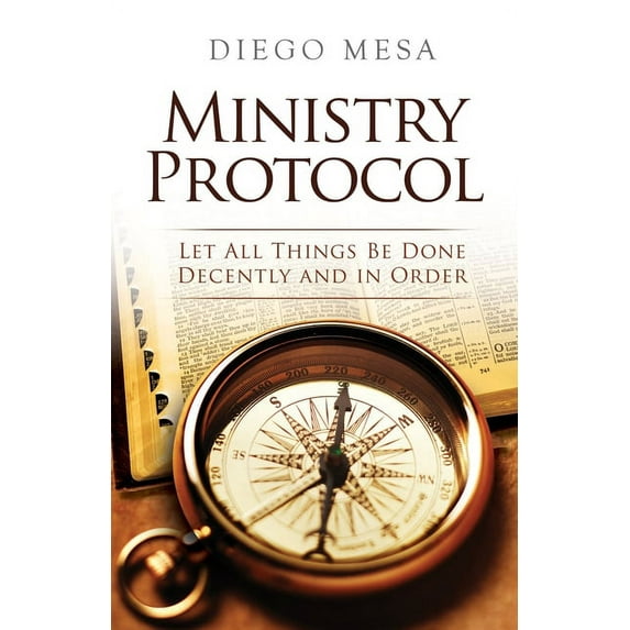 Ministry Protocol: Let all things be done decently and in order, (Paperback)