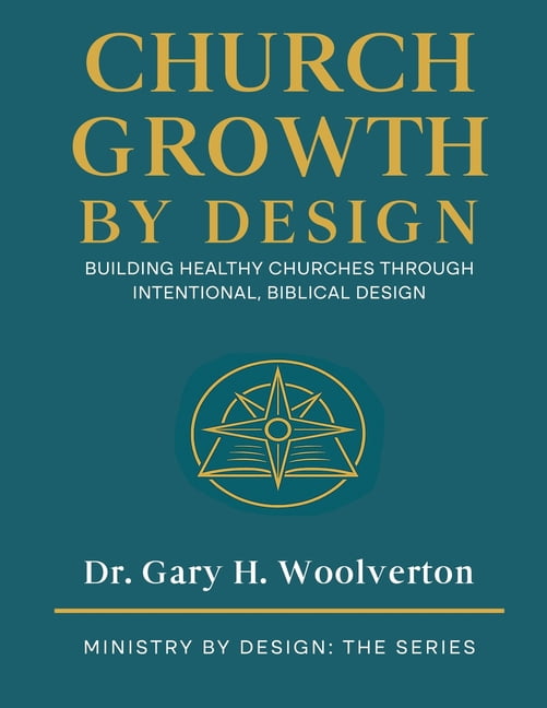 Ministry by Design: The Church Growth By Design: Building Healthy Churches Through Intentional Biblical Design, (Paperback)