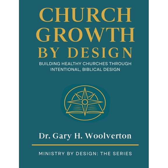 Ministry by Design: The Church Growth By Design: Building Healthy Churches Through Intentional Biblical Design, (Paperback)