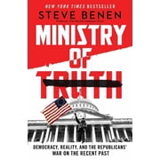 Ministry of Truth Democracy, Reality, and the Republicans War on the Recent Past, Hardcover