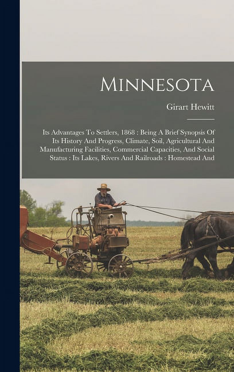 Minnesota: Its Advantages To Settlers, 1868: Being A Brief Synopsis Of ...