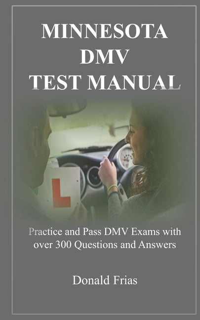 Minnesota DMV Test Manual: Practice and Pass DMV Exams with over 300 Questions and Answers (Paperback) by Donald Frias