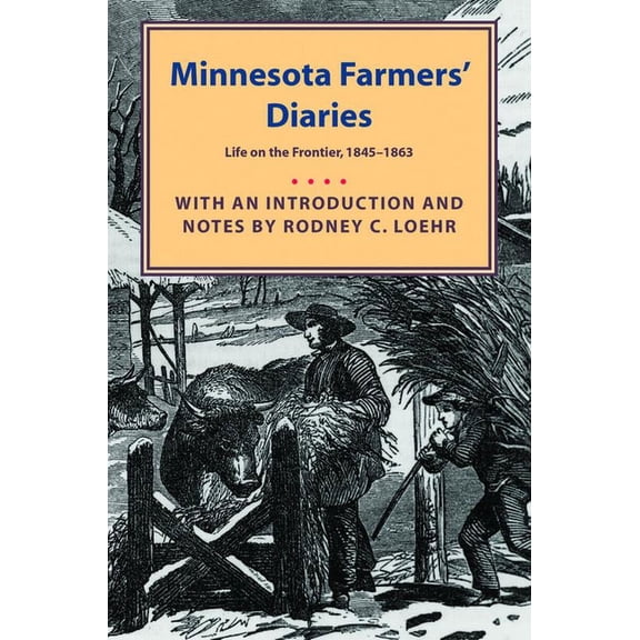 Minnesota Farmers' Diaries: Life on the Frontier, 1845-1863, (Paperback)