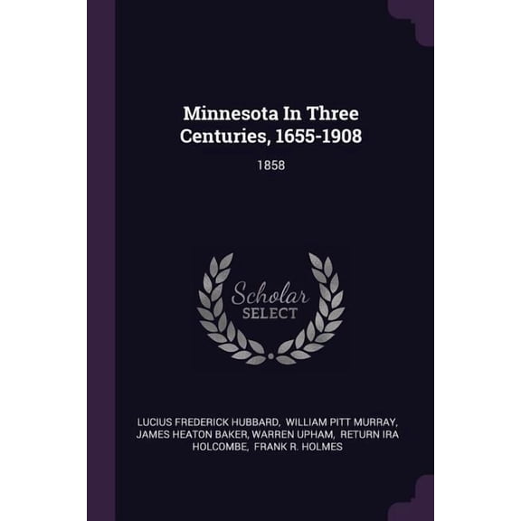 Minnesota In Three Centuries, 1655-1908 : 1858 (Paperback)