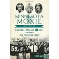thumbnail image 1 of Pre-Owned Minnesota Moxie: True Tales of Courage, Muscle & Grit in the Land of Ten Thousand Lakes (Paperback) 1467135712 9781467135719, 1 of 1