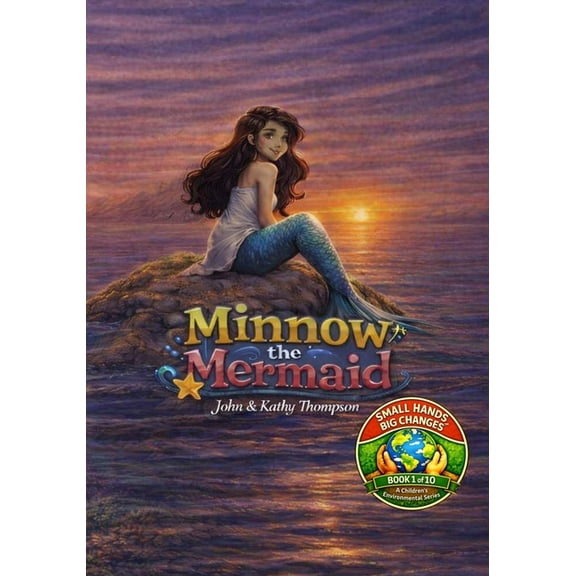 Small Hands, Big Changes Minnow the Mermaid: Book 1 of the Small Hands, Big Changes Children's Environmental Series, Book 1, (Paperback)