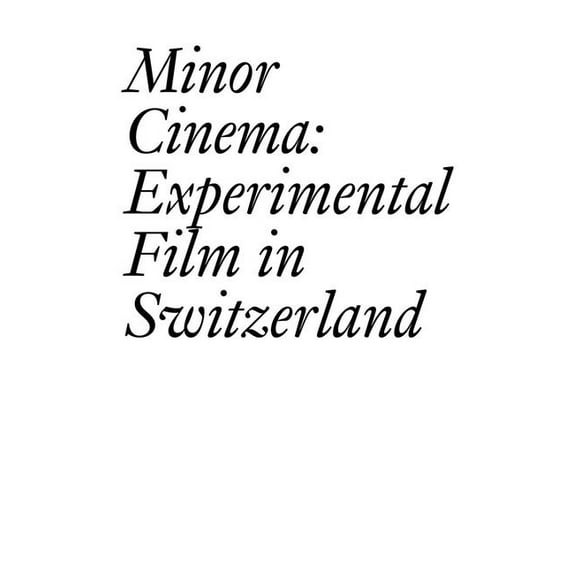 Minor Cinema: Experimental Film in Switzerland, (Paperback)