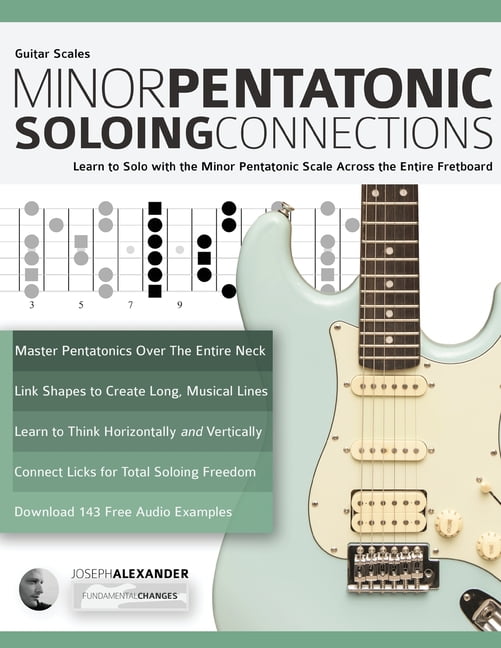 Minor Pentatonic Scales for Guitar: Guitar Scales: Minor Pentatonic Soloing  Connections: Learn to Solo with the Minor Pentatonic Scale Across the  Entire Fretboard (Paperback) 