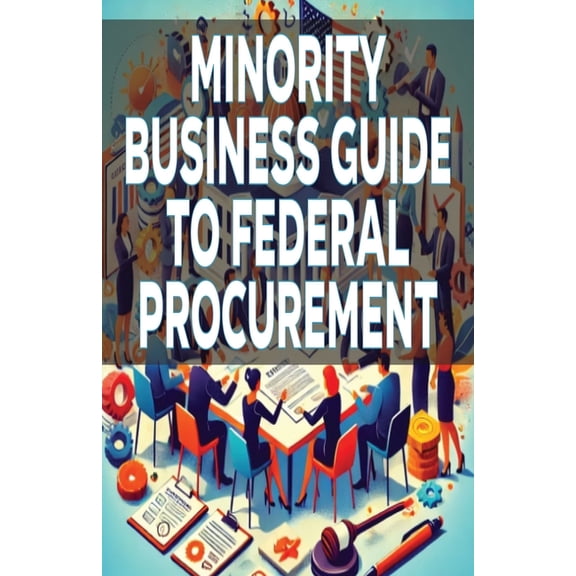 Minority Business Guide to Federal Procurement, (Paperback)
